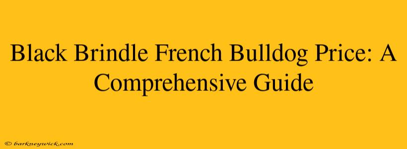 Black Brindle French Bulldog Price: A Comprehensive Guide