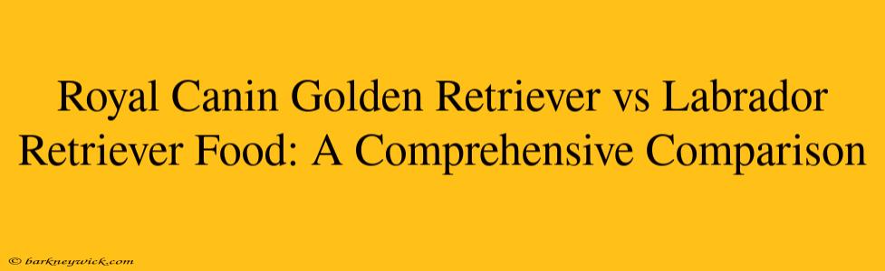 Royal Canin Golden Retriever vs Labrador Retriever Food: A Comprehensive Comparison