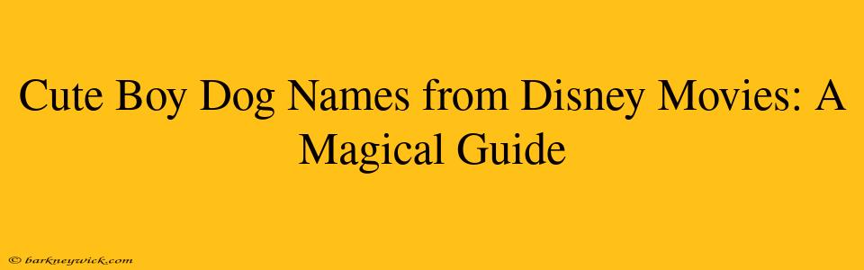 Cute Boy Dog Names from Disney Movies: A Magical Guide