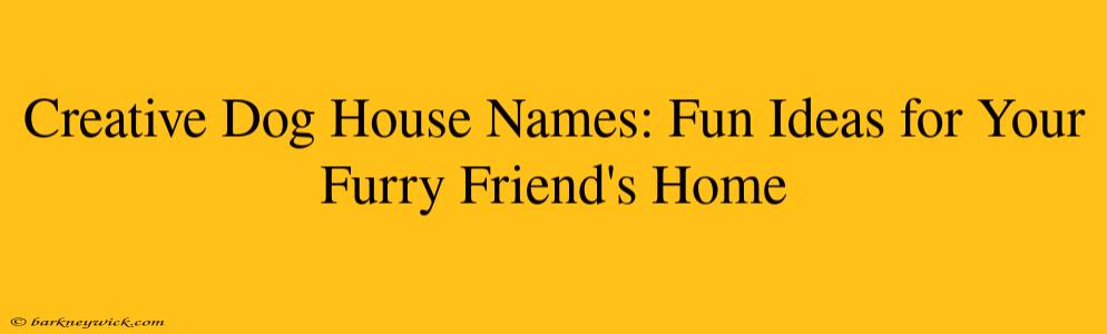 Creative Dog House Names: Fun Ideas for Your Furry Friend's Home