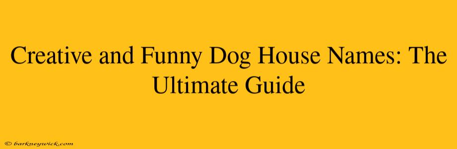 Creative and Funny Dog House Names: The Ultimate Guide