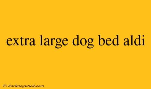 extra large dog bed aldi