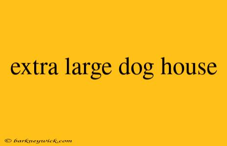 extra large dog house