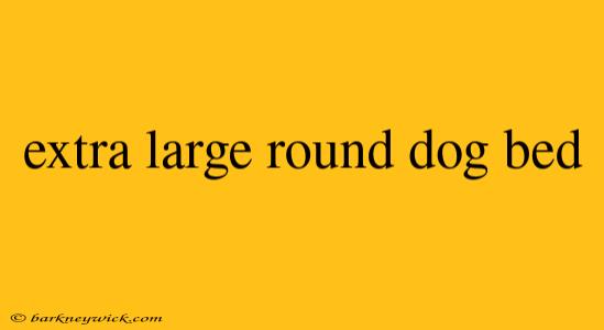 extra large round dog bed