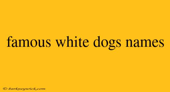 famous white dogs names