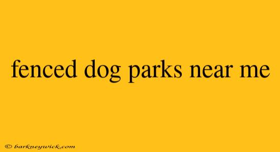 fenced dog parks near me