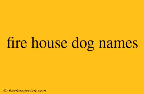 fire house dog names