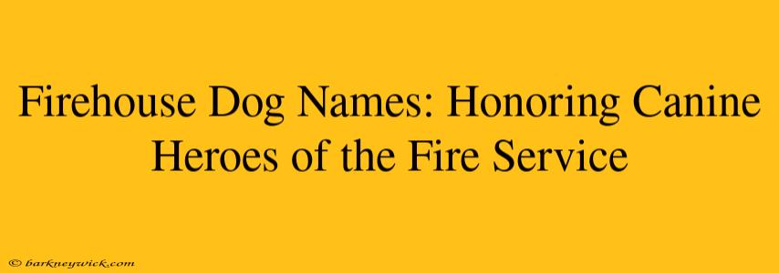 Firehouse Dog Names: Honoring Canine Heroes of the Fire Service