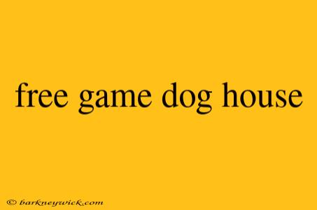 free game dog house