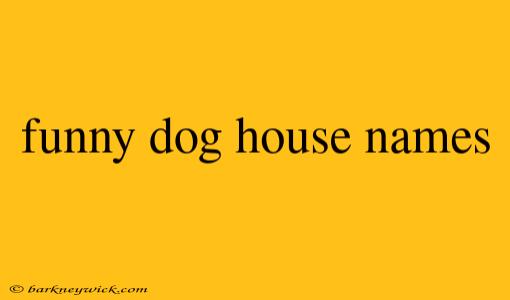 funny dog house names