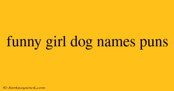 funny girl dog names puns