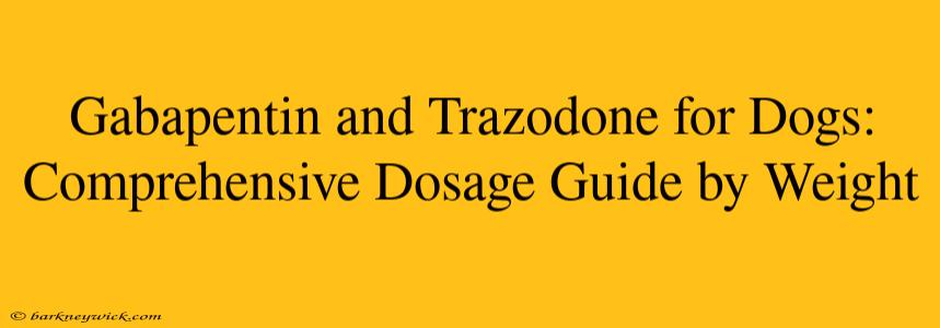 Gabapentin and Trazodone for Dogs: Comprehensive Dosage Guide by Weight