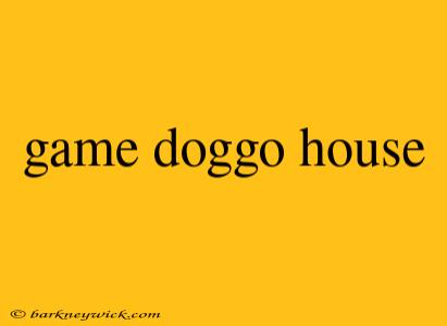 game doggo house