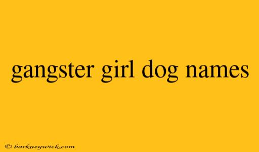 gangster girl dog names