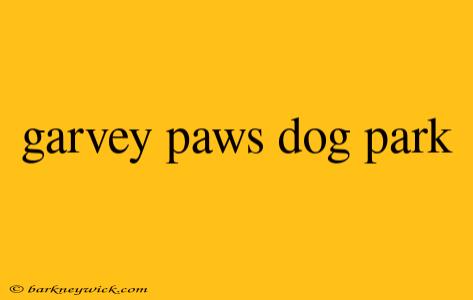 garvey paws dog park