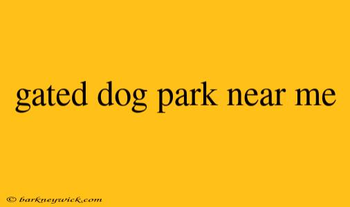 gated dog park near me