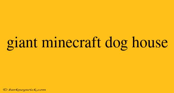 giant minecraft dog house