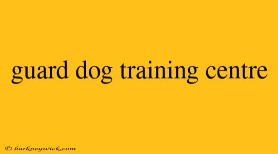 guard dog training centre