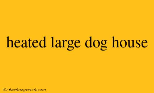 heated large dog house