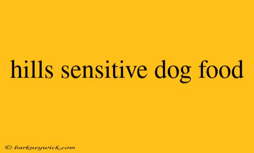 hills sensitive dog food