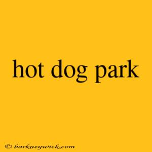 hot dog park