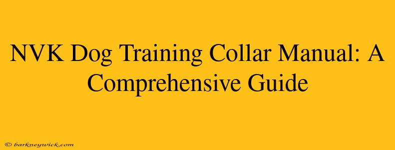 NVK Dog Training Collar Manual: A Comprehensive Guide