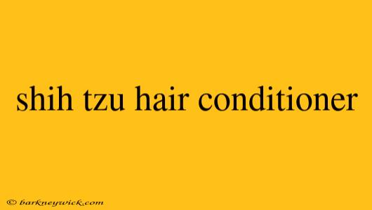 shih tzu hair conditioner