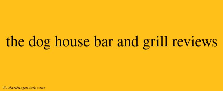 the dog house bar and grill reviews