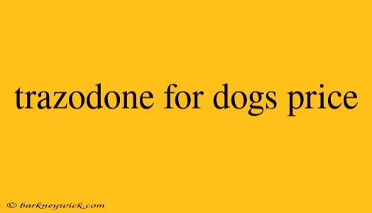 trazodone for dogs price