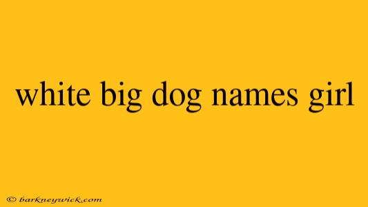 white big dog names girl