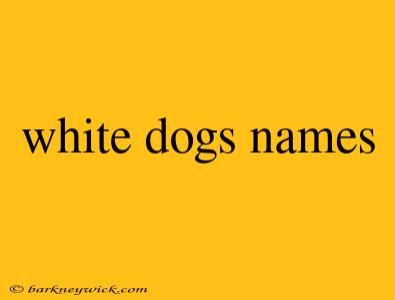 white dogs names