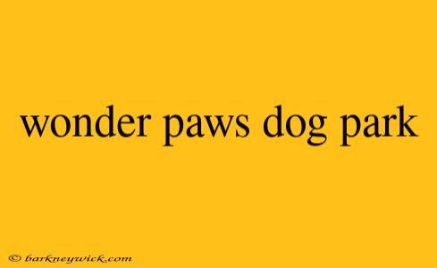 wonder paws dog park