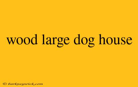 wood large dog house