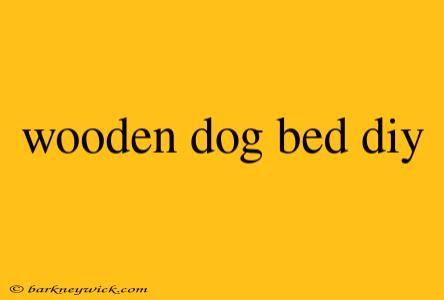 wooden dog bed diy