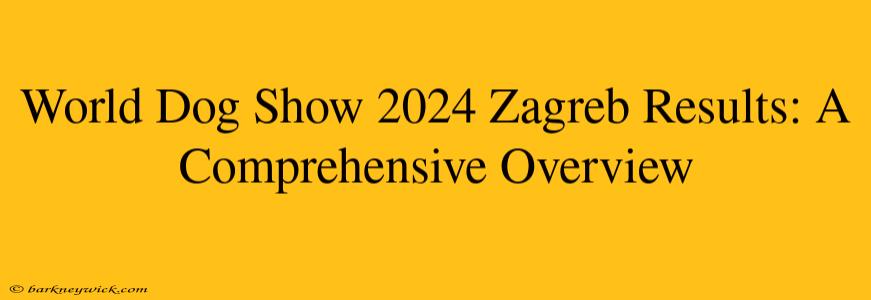 World Dog Show 2024 Zagreb Results: A Comprehensive Overview