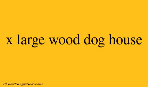 x large wood dog house