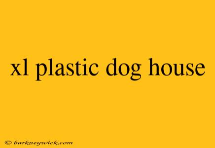 xl plastic dog house