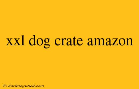 xxl dog crate amazon