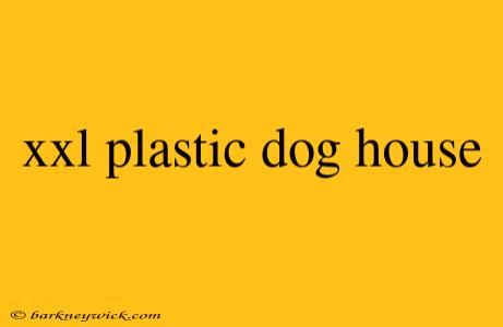 xxl plastic dog house