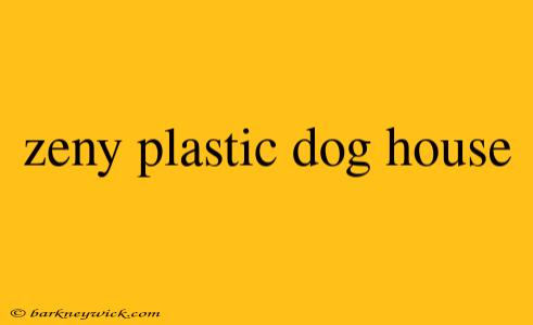 zeny plastic dog house